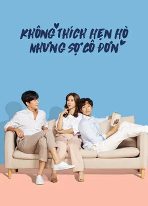 Xem phimKhông Thích Hẹn Hò Nhưng Sợ Cô Đơn